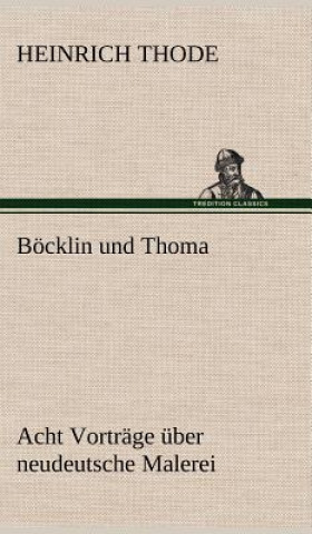 Carte Bocklin Und Thoma. Acht Vortrage Uber Neudeutsche Malerei Heinrich Thode