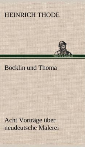 Libro Bocklin Und Thoma. Acht Vortrage Uber Neudeutsche Malerei Heinrich Thode