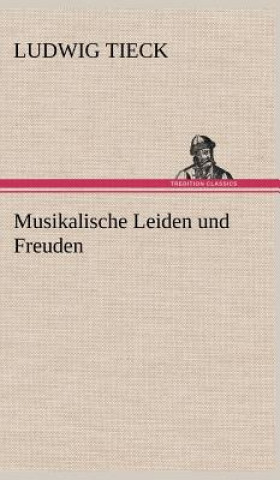 Kniha Musikalische Leiden Und Freuden Ludwig Tieck