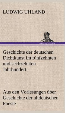 Carte Geschichte Der Deutschen Dichtkunst Im Funfzehnten Und Sechzehnten Jahrhundert Ludwig Uhland