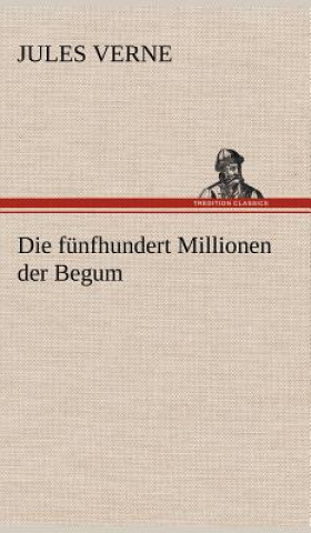 Könyv Die Funfhundert Millionen Der Begum Jules Verne