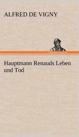 Kniha Hauptmann Renauds Leben Und Tod Alfred De Vigny
