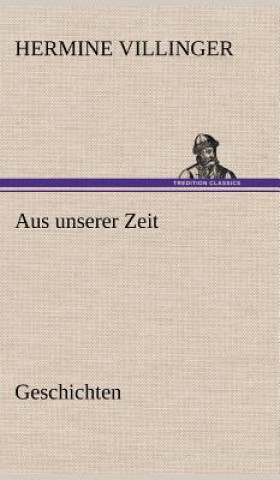 Kniha Aus Unserer Zeit - Geschichten Hermine Villinger