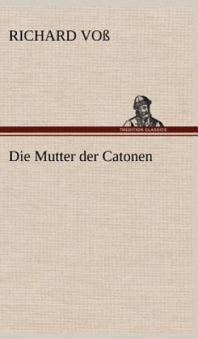 Könyv Die Mutter Der Catonen Richard Voß