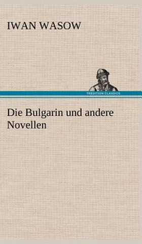 Carte Die Bulgarin Und Andere Novellen Iwan Wasow