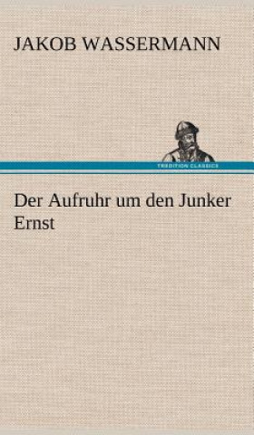 Kniha Der Aufruhr Um Den Junker Ernst Jakob Wassermann