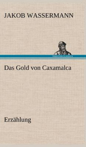 Carte Das Gold Von Caxamalca Jakob Wassermann