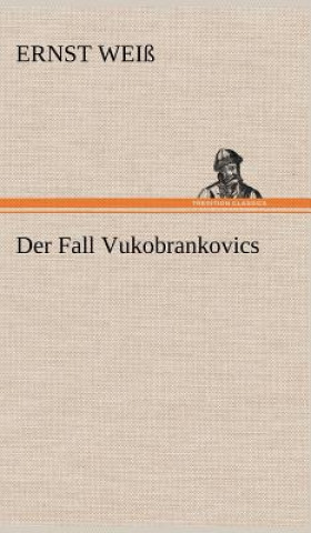 Kniha Der Fall Vukobrankovics Ernst Weiß