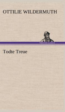 Kniha Todte Treue Ottilie Wildermuth