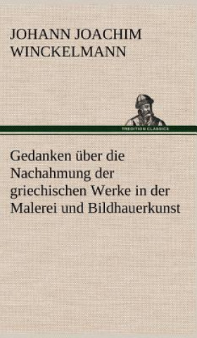 Kniha Gedanken Uber Die Nachahmung Der Griechischen Werke in Der Malerei Und Bildhauerkunst Johann Joachim Winckelmann