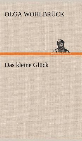 Kniha Das Kleine Gluck Olga Wohlbrück