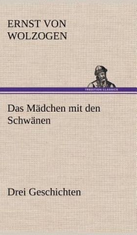 Carte Das Madchen Mit Den Schwanen. Drei Geschichten Ernst von Wolzogen