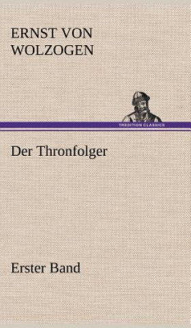 Książka Der Thronfolger - Erster Band Ernst von Wolzogen