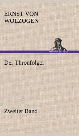 Kniha Thronfolger - Zweiter Band Ernst von Wolzogen