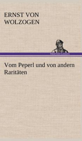 Könyv Vom Peperl Und Von Andern Raritaten Ernst von Wolzogen