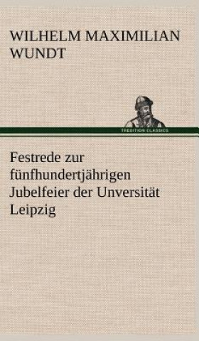 Carte Festrede Zur Funfhundertjahrigen Jubelfeier Der Unversitat Leipzig Wilhelm Maximilian Wundt