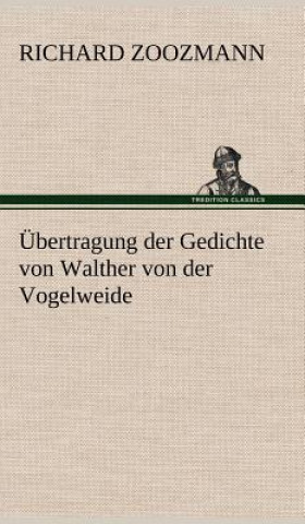 Kniha Ubertragung Der Gedichte Von Walther Von Der Vogelweide Richard Zoozmann