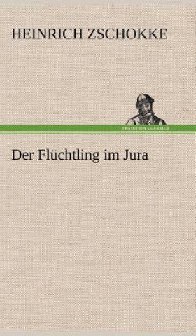 Książka Der Fluchtling Im Jura Heinrich Zschokke