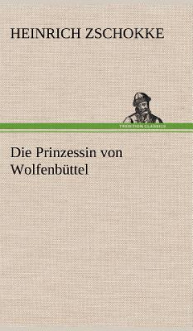 Könyv Die Prinzessin Von Wolfenbuttel Heinrich Zschokke