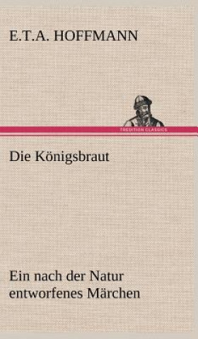 Kniha Die Koenigsbraut E.T.A. Hoffmann
