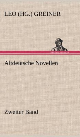Könyv Altdeutsche Novellen - Zweiter Band Leo Greiner