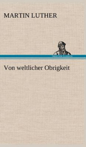 Kniha Von Weltlicher Obrigkeit Martin Luther