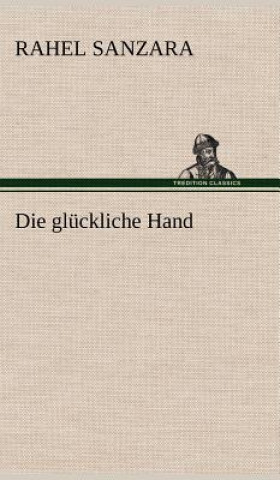 Kniha Die Gluckliche Hand Rahel Sanzara