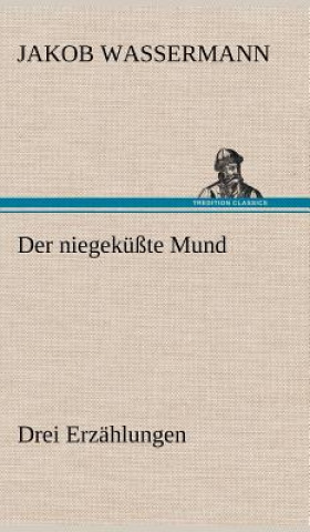 Książka Niegekusste Mund. Drei Erzahlungen Jakob Wassermann