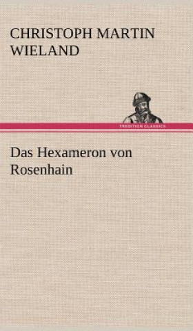 Kniha Hexameron Von Rosenhain Christoph Martin Wieland