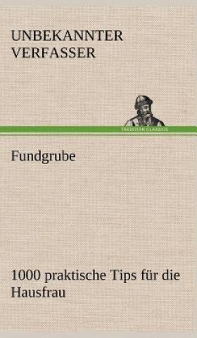 Kniha Fundgrube - 1000 Praktische Tips Fur Die Hausfrau nbekannter Verfasser