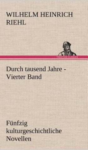 Kniha Durch Tausend Jahre - Vierter Band Wilhelm H. Riehl