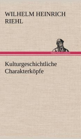 Knjiga Kulturgeschichtliche Charakterkopfe Wilhelm H. Riehl