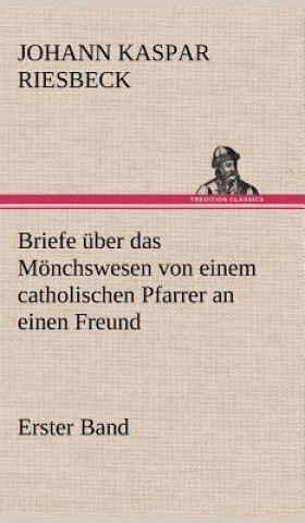 Book Briefe Uber Das Monchswesen - Erster Band Johann Kaspar Riesbeck