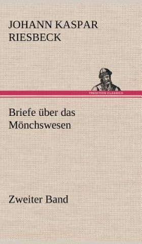 Knjiga Briefe Uber Das Monchswesen - Zweiter Band Johann Kaspar Riesbeck