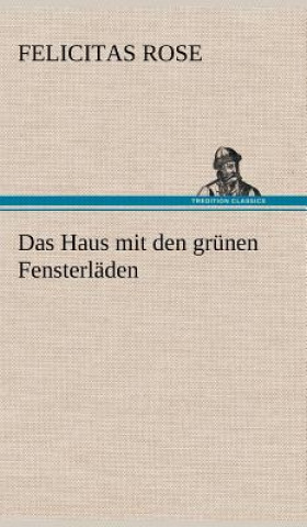 Kniha Haus Mit Den Grunen Fensterladen Felicitas Rose