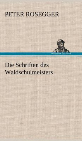 Buch Die Schriften Des Waldschulmeisters Peter Rosegger