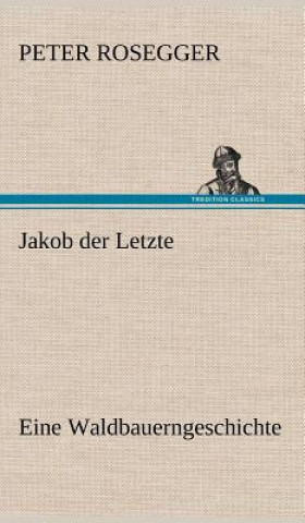 Книга Jakob Der Letzte Peter Rosegger