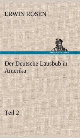 Könyv Der Deutsche Lausbub in Amerika - Teil 2 Erwin Rosen