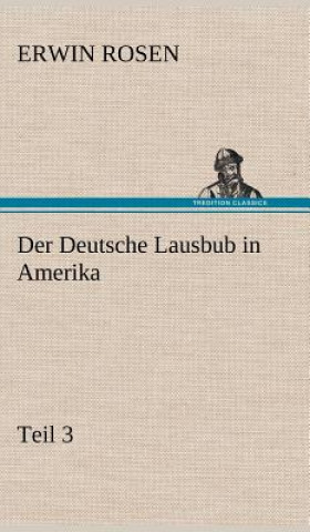 Könyv Deutsche Lausbub in Amerika - Teil 3 Erwin Rosen