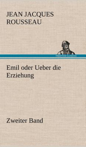 Könyv Emil Oder Ueber Die Erziehung - Zweiter Band Jean Jacques Rousseau