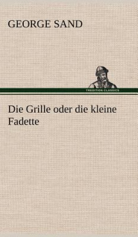 Kniha Die Grille Oder Die Kleine Fadette George Sand