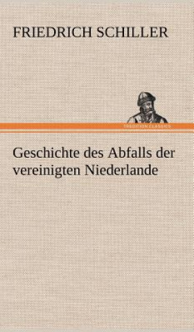 Kniha Geschichte Des Abfalls Der Vereinigten Niederlande Friedrich von Schiller