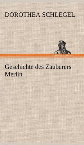 Carte Geschichte Des Zauberers Merlin Dorothea Schlegel