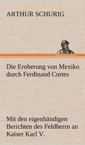 Książka Die Eroberung Von Mexiko Durch Ferdinand Cortes Arthur Schurig