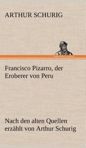Книга Francisco Pizarro, Der Eroberer Von Peru Arthur Schurig