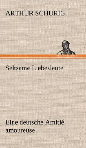 Buch Seltsame Liebesleute Arthur Schurig