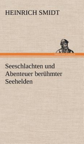 Könyv Seeschlachten Und Abenteuer Beruhmter Seehelden Heinrich Smidt