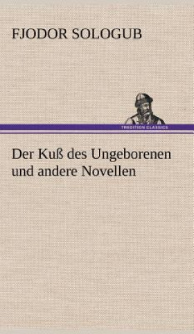 Книга Kuss Des Ungeborenen Und Andere Novellen Fjodor Sologub