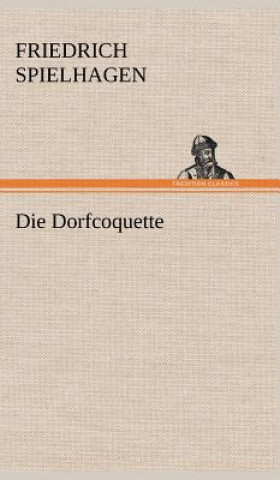Könyv Die Dorfcoquette Friedrich Spielhagen