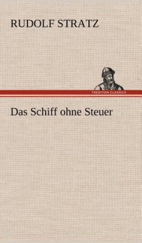 Kniha Das Schiff Ohne Steuer Rudolf Stratz